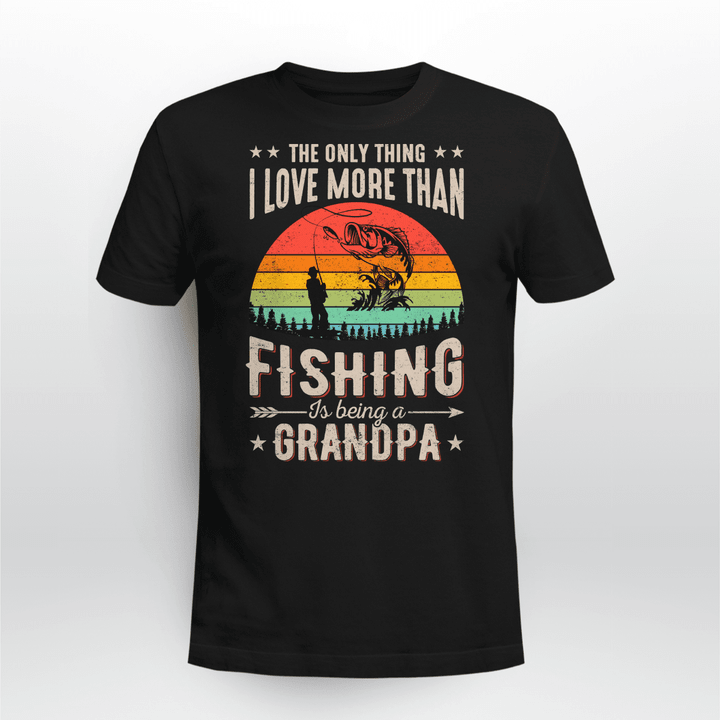 THE ONLY THING I LOVE MORE THAN FISHING IS BEING A GRANDPA | UNISEX T-SHIRT