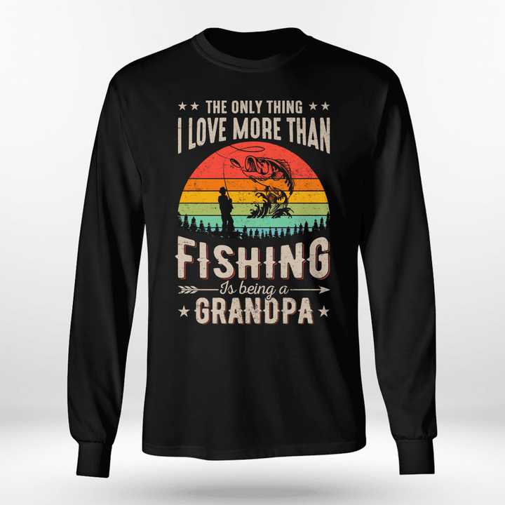 THE ONLY THING I LOVE MORE THAN FISHING IS BEING A GRANDPA | LONG SLEEVE TEE