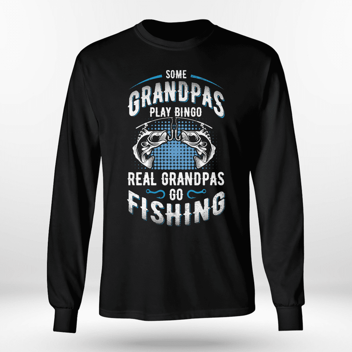 SOME GRANDPAS PLAY BINGO REAL GRANDPAS GO FISHING | LONG SLEEVE TEE