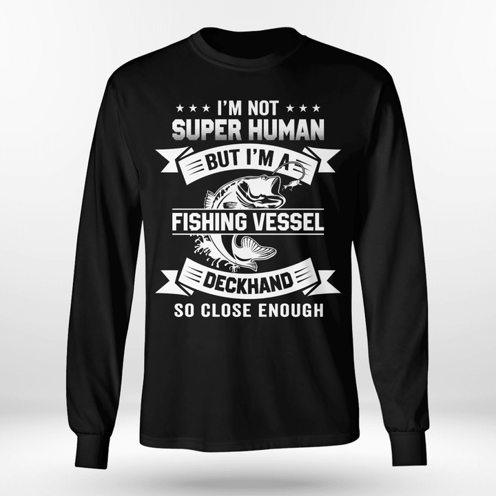 I'M NOT SUPERHUMAN BUT I'M A FISHING VESSEL | LONG SLEEVE TEE