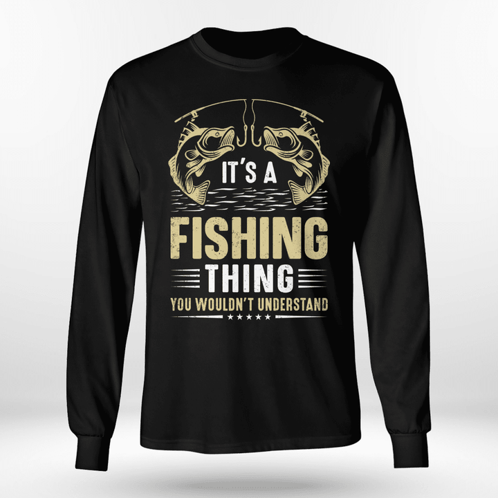 IT'S A FISHING THING YOU WOULDN’T UNDERSTAND | LONG SLEEVE TEE