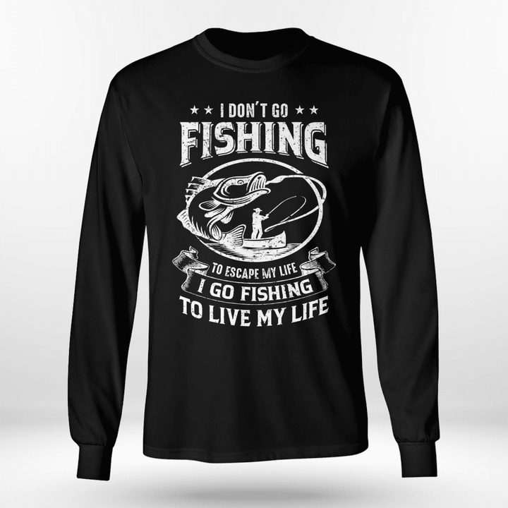I GO FISHING TO LIVE MY LIFE | LONG SLEEVE TEE
