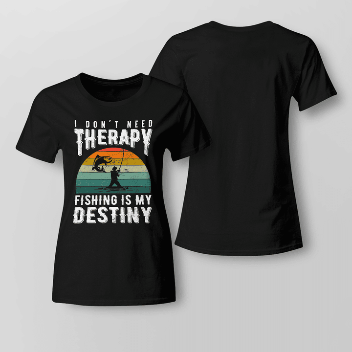 I DON’T NEED THERAPY FISHING IS MY DESTINY | LADIES T-SHIRT