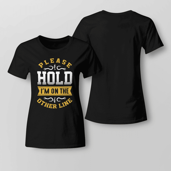 PLEASE HOLD I'M ON THE OTHER LINE | LADIES T-SHIRT