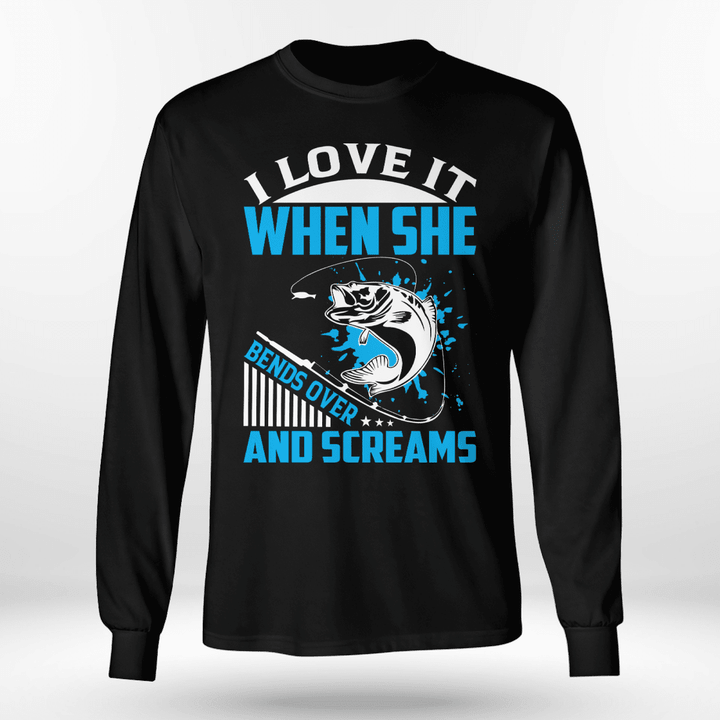 I LOVE IT WHEN SHE BENDS OVER AND SCREAMS | LONG SLEEVE TEE