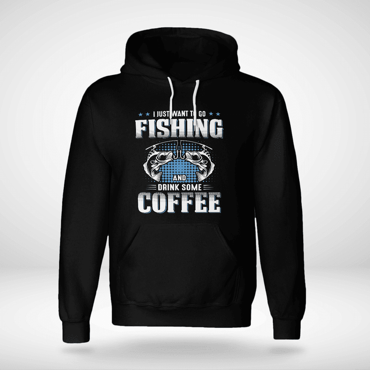 I JUST WANT TO GO FISHING AND DRINK SOME COFFEE | UNISEX HOODIE