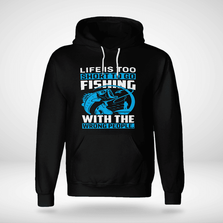Life is too short to go fishing with the wrong people | Unisex Hoodie
