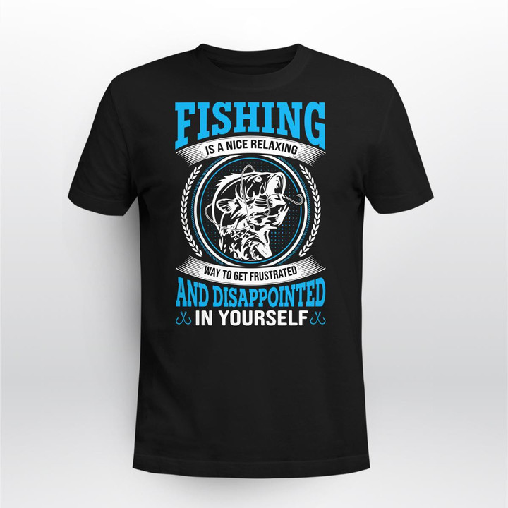 FISHING IS NICE RELAXING WAY TO GET FRUSTRATED | UNISEX T-SHIRT