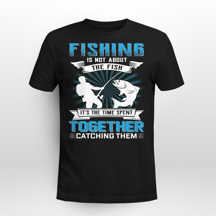 FISHING IS NOT ABOUT THE FISH | UNISEX T-SHIRT