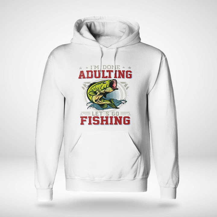 I'M DONE ADULTING LETS GO FISHING | UNISEX HOODIE