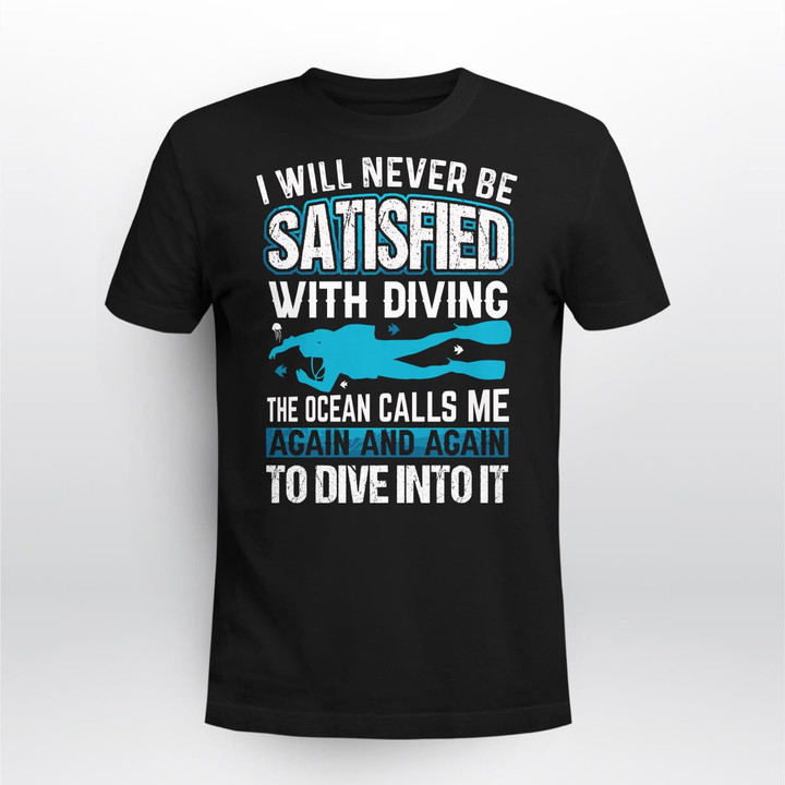 I WILL NEVER BE SATISFIED WITH DIVING | UNISEX T-SHIRT