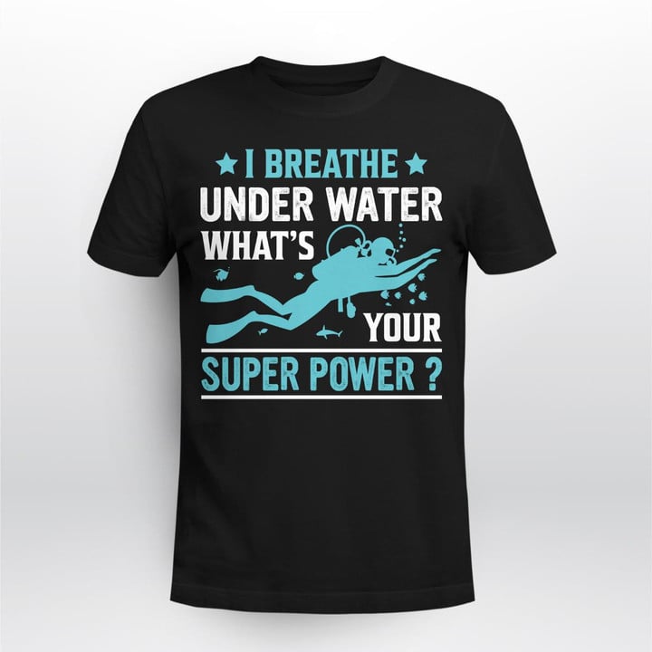 I BREATHE UNDER WATER WHAT'S YOUR SUPER POWER | UNISEX T-SHIRT