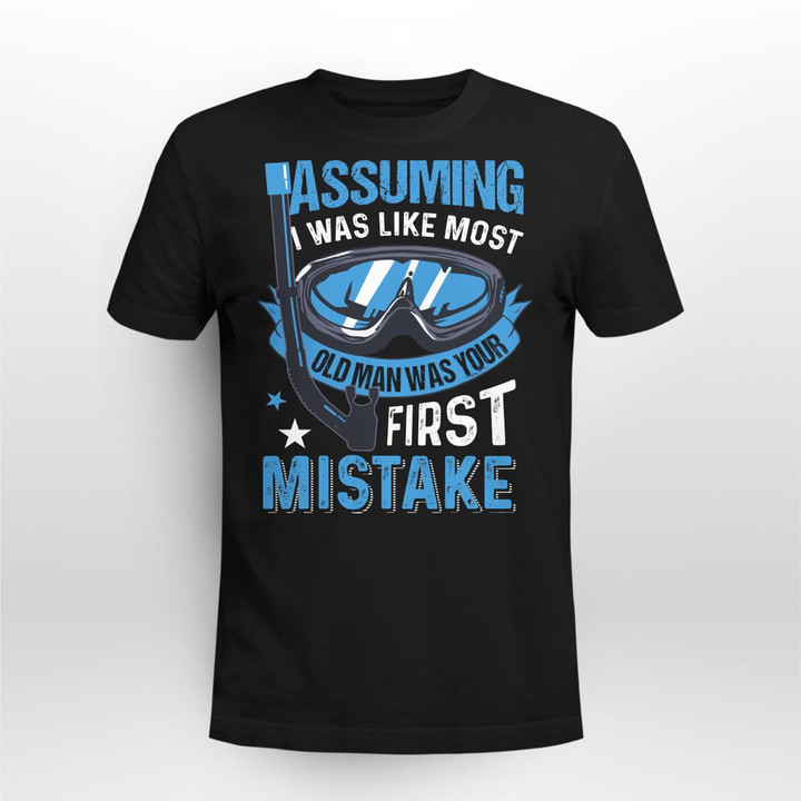 ASSUMING I WAS LIKE MOST OLD MAN WAS YOUR FIRST MISTAKE| UNISEX T-SHIRT
