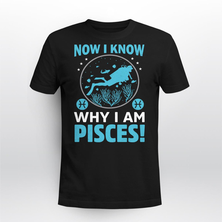 NOW I KNOW WHY I AM PISCES | UNISEX T-SHIRT