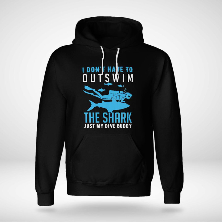 I DON'T HAVE TO OUTSWIM THE SHARK JUST MY DIVE BUDDY | UNISEX HOODIE