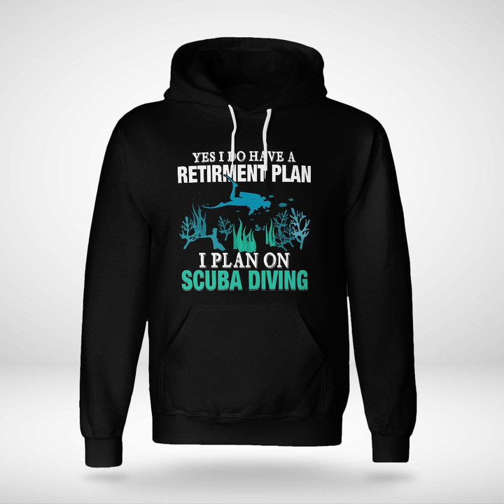 YES I DO HAVE A RETIRMENT PLAN I PLAN ON SCUBA DIVING | UNISEX HOODIE