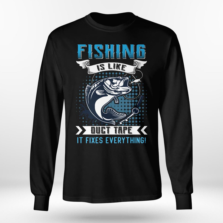 FISHING IS LIKE A DUCT TAPE IT FIXES EVERYTHING | LONG SLEEVE TEE