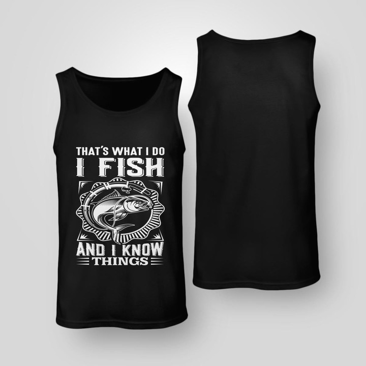 THAT'S WHAT I DO I FISH AND I KNOW THINGS | UNISEX TANK
