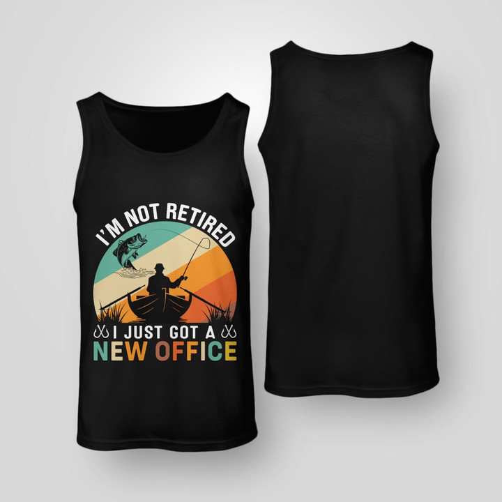 I'M NOT RETIRED I JUST GOT A NEW OFFICE | UNISEX TANK