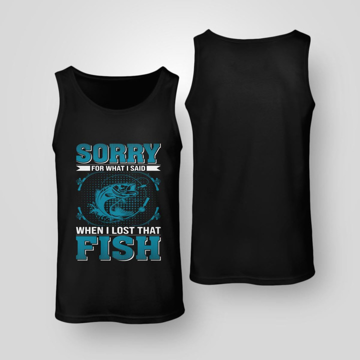 SORRY FOR WHAT I SAID WHEN I LOST THAT FISH | UNISEX TANK