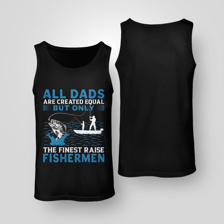 ONLY THE FINEST DADS RAISE FISHERMEN | UNISEX TANK