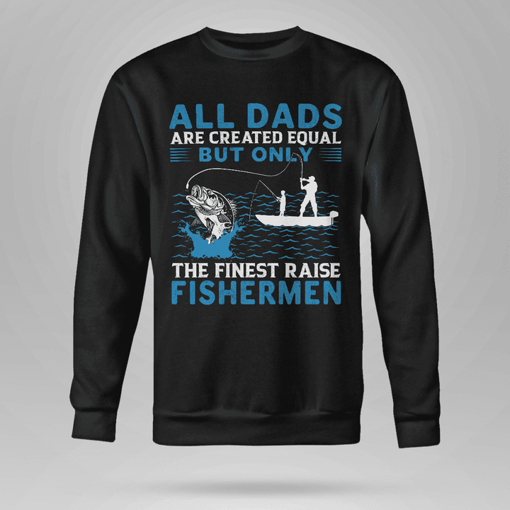 ONLY THE FINEST DADS RAISE FISHERMEN | CREWNECK SWEATSHIRT