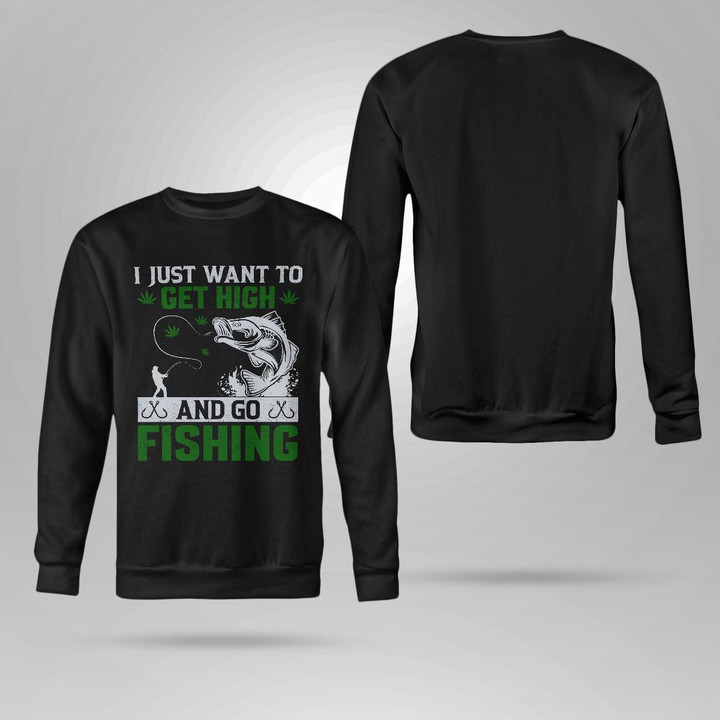 I JUST WANT TO GET HIGH AND GO FISHING | CREWNECK SWEATSHIRT