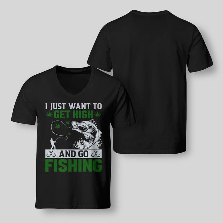 I JUST WANT TO GET HIGH AND GO FISHING | V-NECK T-SHIRT