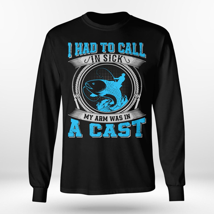 I HAD TO CALL IN SICK MY ARM WAS IN A CAST | LONG SLEEVE TEE
