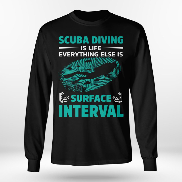 SCUBA DIVING IS LIFE EVERYTHING ELSE IS SURFACE INTERVAL  | LONG SLEEVE TEE