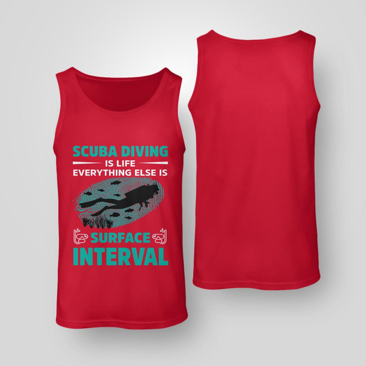 SCUBA DIVING IS LIFE EVERYTHING ELSE IS SURFACE INTERVAL | UNISEX TANK