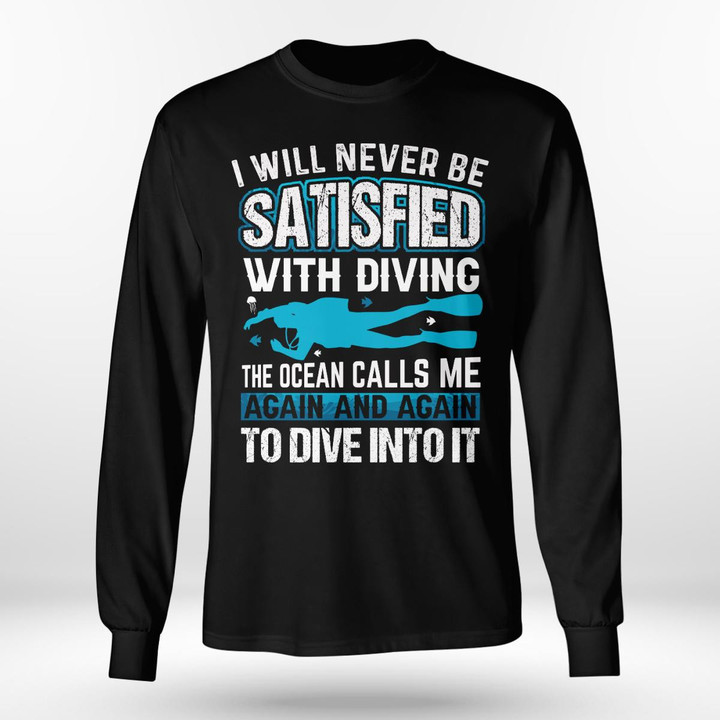 I WILL NEVER BE SATISFIED WITH DIVING | LONG SLEEVE TEE