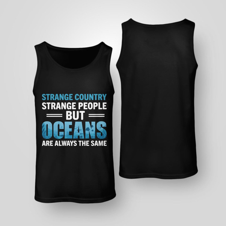 STRANGE COUNTRY STRANGE PEOPLE BUT OCEANS ARE ALWAYS THE SAME | UNISEX TANK