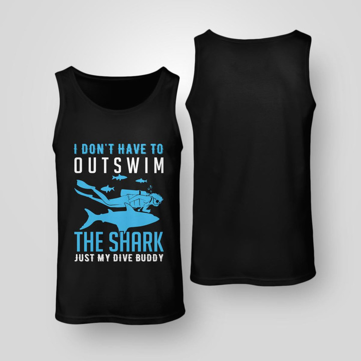 I DON'T HAVE TO OUTSWIM THE SHARK JUST MY DIVE BUDDY | UNISEX TANK