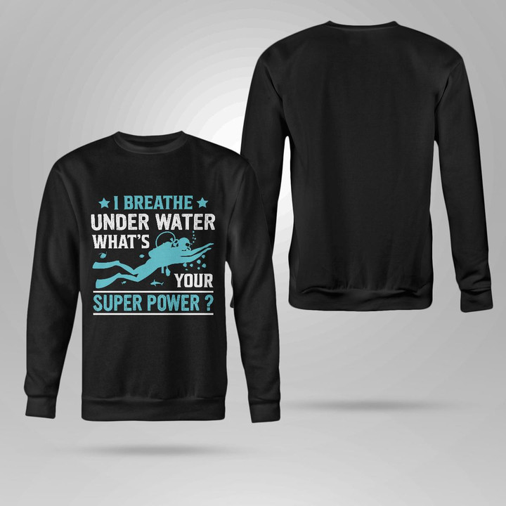 I BREATHE UNDER WATER WHAT'S YOUR SUPER POWER | CREWNECK SWEATSHIRT