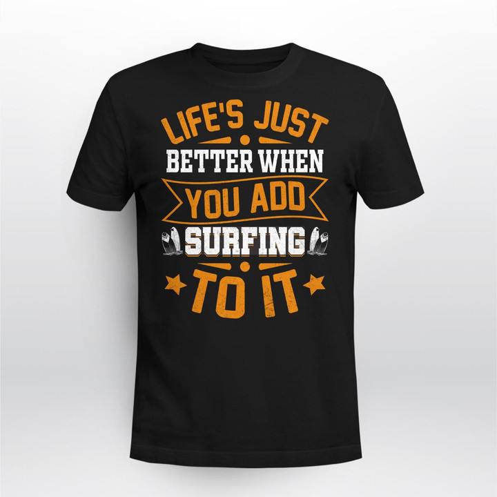 LIFE'S JUST BETTER WHEN YOU ADD SURFING TO IT | UNISEX T-SHIRT