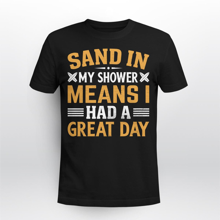 SAND IN MY SHOWER MEANS I HAD A GREAT DAY | UNISEX T-SHIRT