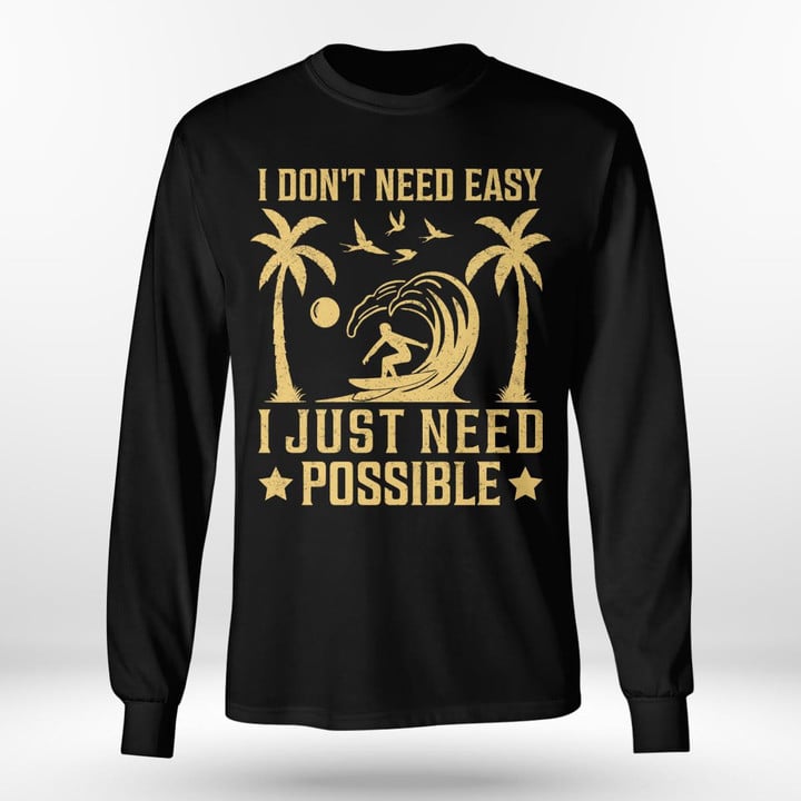 I DON'T NEED EASY I JUST NEED POSSIBLE | LONG SLEEVE TEE