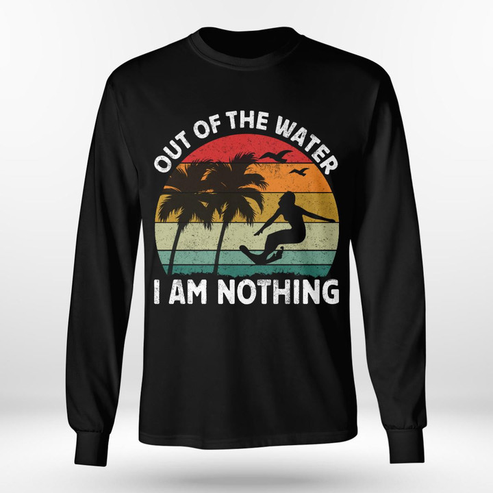 OUT OF THE WATER I AM NOTHING | LONG SLEEVE TEE