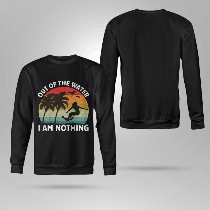 OUT OF THE WATER I AM NOTHING | CREWNECK SWEATSHIRT