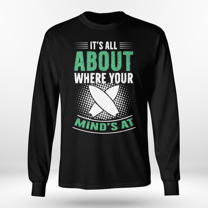 IT'S ALL ABOUT WHERE YOUR MIND'S AT | LONG SLEEVE TEE