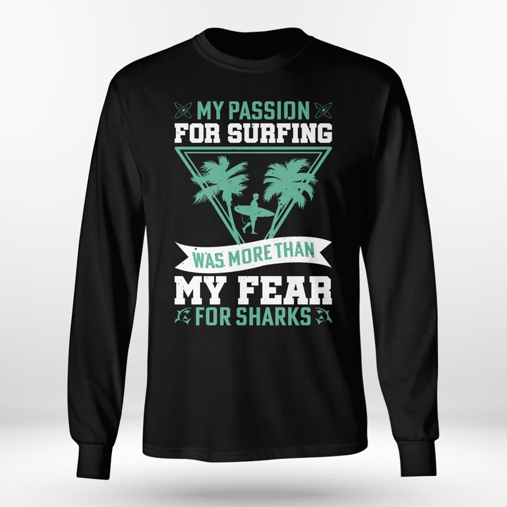 MY PASSION FOR SURFING WAS MORE THAN MY FEAR FOR SHARKS | LONG SLEEVE TEE