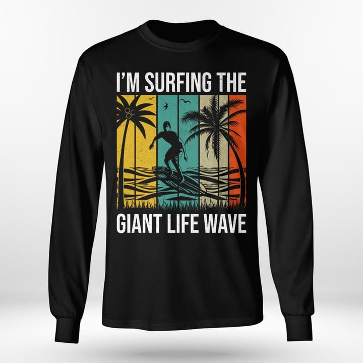 I'M SURFING THE GIANT LIFE WAVE | LONG SLEEVE TEE