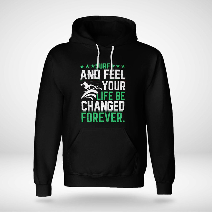 SURF AND FEEL YOUR LIFE BE CHANGED FOREVER | UNISEX HOODIE