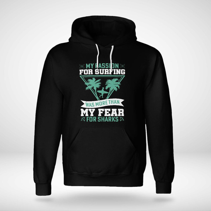 MY PASSION FOR SURFING WAS MORE THAN MY FEAR FOR SHARKS | UNISEX HOODIE