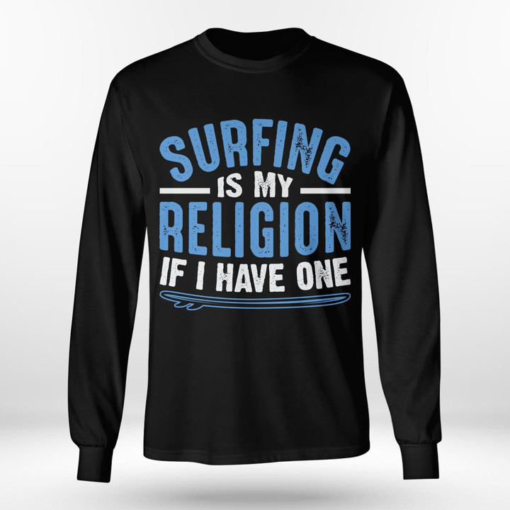 SURFING IS MY RELIGION IF I HAVE ONE | LONG SLEEVE TEE
