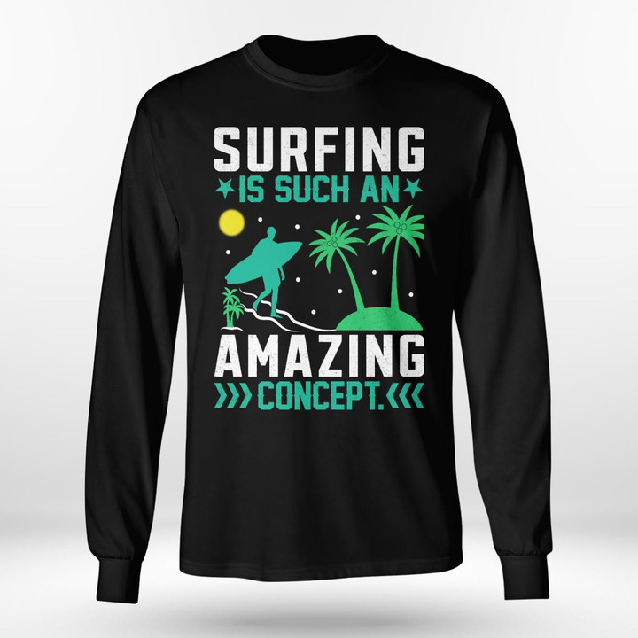 SURFING IS SUCH AN AMAZING CONCEPT | LONG SLEEVE TEE
