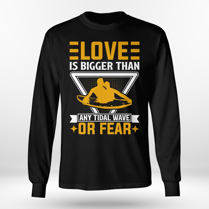 LOVE IS BIGGER THAN ANY TIDAL WAVE OR FEAR | LONG SLEEVE TEE