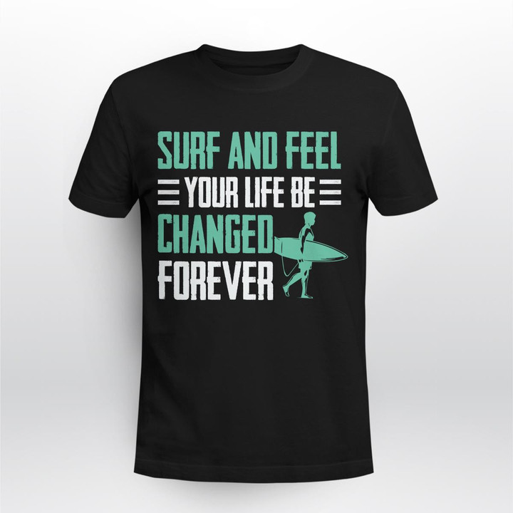 SURF AND FEEL YOUR LIFE BE CHANGED FOREVER | UNISEX T-SHIRT