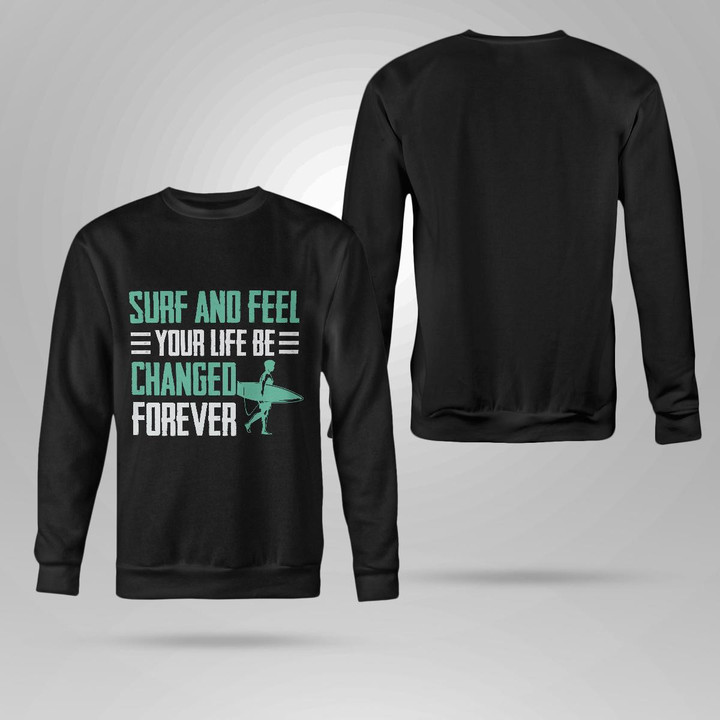SURF AND FEEL YOUR LIFE BE CHANGED FOREVER | CREWNECK SWEATSHIRT